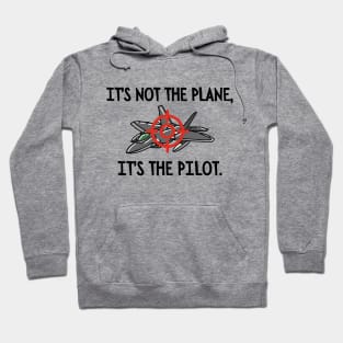 It's not the plane, it's the pilot. Hoodie
